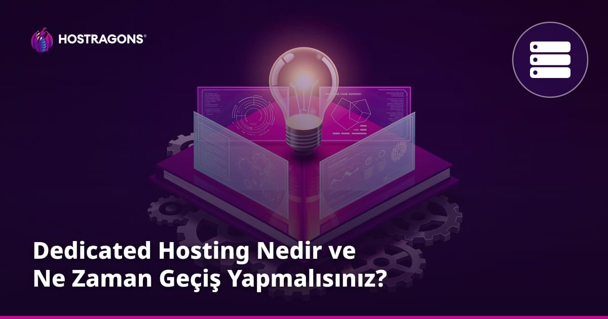 Dedicated Hosting Nedir ve Ne Zaman Geçiş Yapmalısınız?