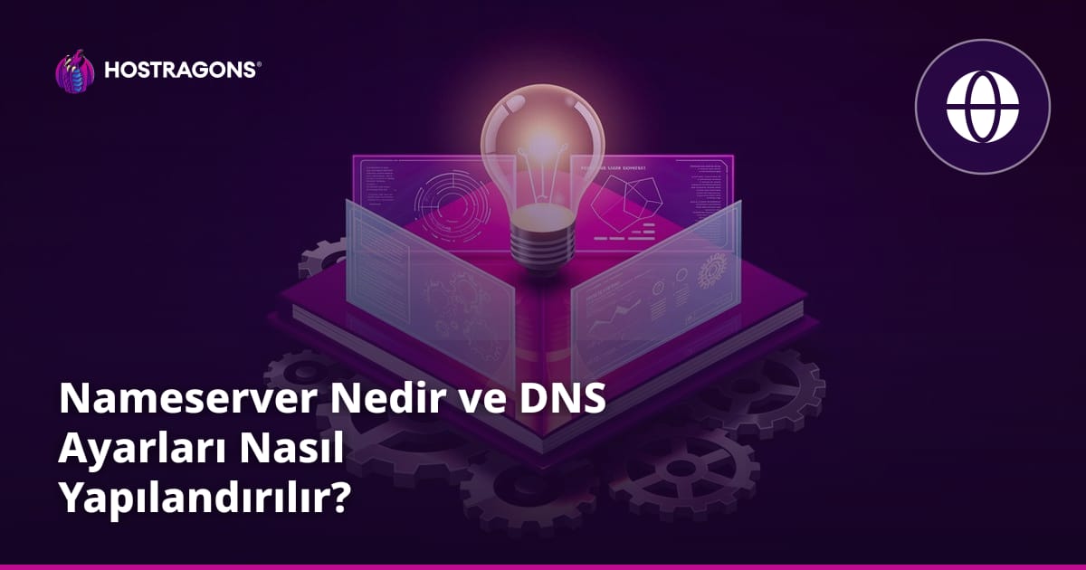 Nameserver Nedir ve DNS Ayarları Nasıl Yapılandırılır?