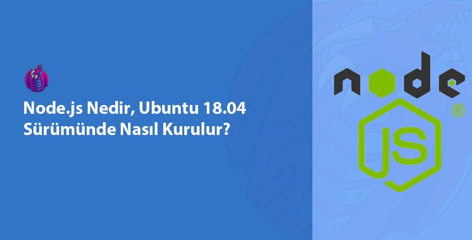 Node.js ve Ubuntu 18.04 logoları yanyana, terminal ekranında kurulum komutları